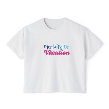 Mentally On Vacation Boxy Tee