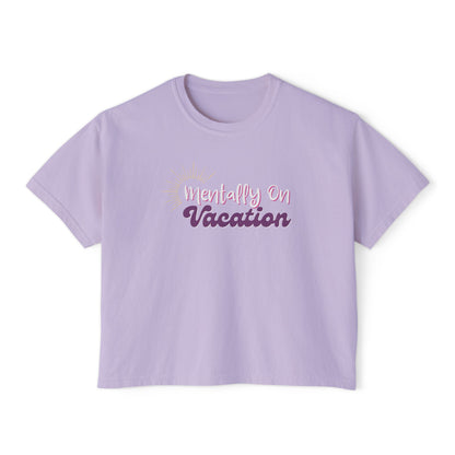 Mentally On Vacation Boxy Tee